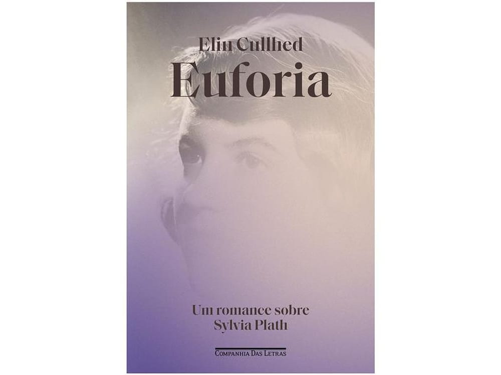 Livro Euforia Um Romance Sobre Sylvia Plath Elin Cullhed